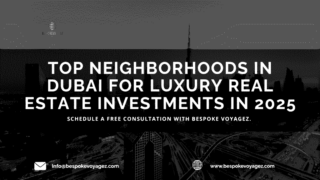 Top Neighborhoods in Dubai for Luxury Real Estate Investments in 2025