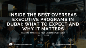 Inside the Best Overseas Executive Programs in Dubai: What to Expect and Why It Matters